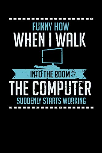 Funny How When I Walk Into The Room The Computer Suddenly Starts Working: 120 Pages I 6X9 I Dot Grid I Funny Computer And Tech Gadget Gifts - 9781075056345