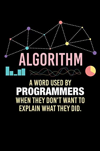 Algorithm A Word Used By Programmers When They Don't Want To Explain What They Did: 120 Pages I 6X9 I Dot Grid I Funny Software Engineering, Coder & Hacker Gifts - 9781075060427