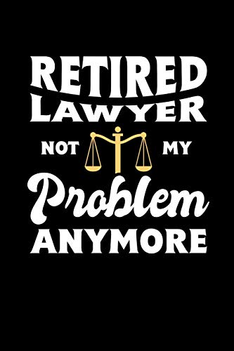 Retired Lawyer Not My Problem Anymore: 120 Pages I 6X9 I Dot Grid I Funny Retirement And Advocate Gifts - 9781075060946