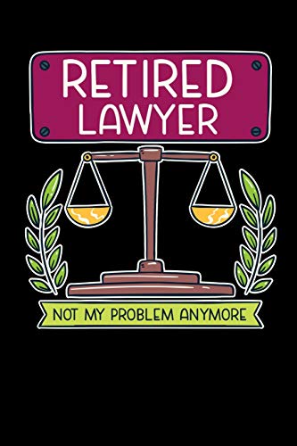 Retired Lawyer Not My Problem Anymore: 120 Pages I 6X9 I Dot Grid I Funny Retirement And Advocate Gifts - 9781075062834