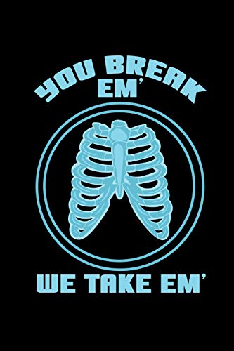 You Break Em' We Take Em': 120 Pages I 6X9 I Dot Grid I Funny Roentgen, Ct & Mrt Tech Gifts