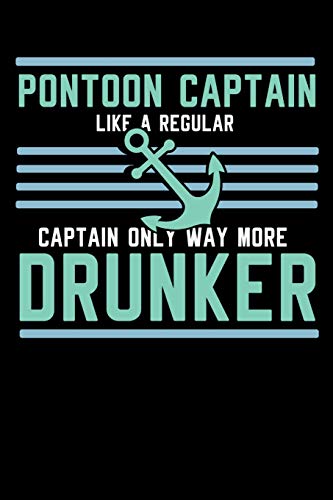 Pontoon Captain Lika A Regular Captain Only More Drunker: 120 Pages I 6X9 I Dot Grid I Funny Boating, Sailing & Vacation Gifts - 9781075065750