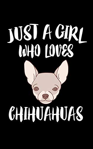 Just A Girl Who Loves Chihuahuas: Animal Nature Collection