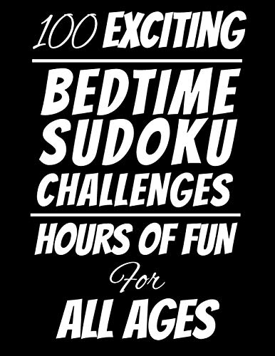 100 Exciting Bedtime Sudoku Challenges: Hours Of Fun For All Ages, 126 Pages, Soft Matte Cover, 8.5 X 11
