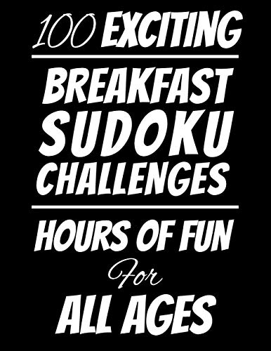 100 Exciting Breakfast Sudoku Challenges Hours Of Fun For All Ages: Hours Of Fun For All Ages, 126 Pages, Soft Matte Cover, 8.5 X 11