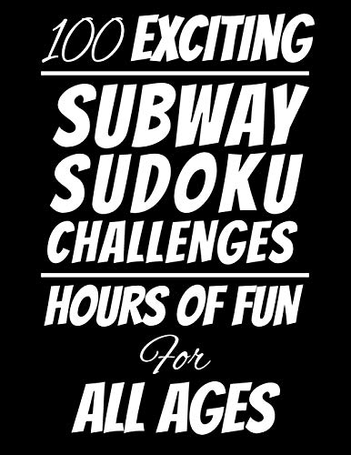 100 Exciting Subway Sudoku Challenges: Hours Of Fun For All Ages, 126 Pages, Soft Matte Cover, 8.5 X 11
