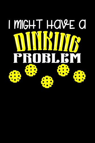 I Might Have A Dinking Problem: 120 Pages I 6X9 I Dot Grid I Funny Pickleball Gifts Fur Sport Enthusiasts - 9781075098734