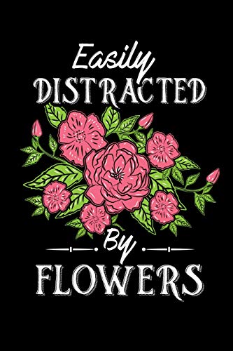 Easily Distracted By Flowers: 120 Pages I 6X9 I Dot Grid I Funny Gardener, Landscapter & Florist Gifts - 9781075103759
