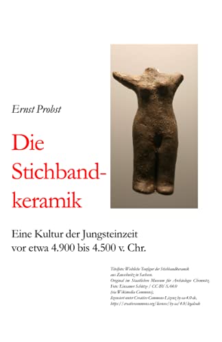 Die Stichbandkeramik: Eine Kultur Der Jungsteinzeit Vor Etwa 4.900 Bis 4.500 V. Chr. (B?cher V
