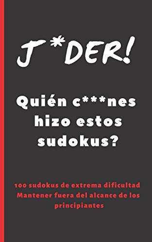 J*Der! Qui?N C***Nes Hizo Estos Sudokus?: Formato Bolsillo - Tama?O Especial Viaje O Vacaciones. 100 Sudokus De Alta Dificultad, Incluye Soluciones. Ejercita Tu Mente.
