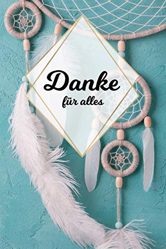 Danke F?r Alles: Tolles Geschenk F?r Alle Erzieher, Lehrer Und Jeden Dem Du Einfach Danke Sagen M÷Chtest, Notizbuch Mit 120 Seiten Als Softcover, 6X9Inches (Ca. A5) Motiv: Traumf?nger (German Edition)