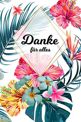 Danke F?r Alles: Tolles Geschenk F?r Alle Erzieher, Lehrer Und Jeden Dem Du Einfach Danke Sagen M÷Chtest, Notizbuch Mit 120 Seiten Als Softcover, ... (Ca. A5) Motiv: Bl?tenzauber (German Edition)
