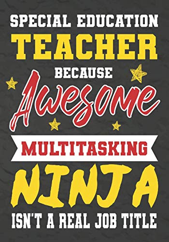 Special Education Teacher Because Awesome Multitasking Ninja Isn't A Real Job Title: Perfect Year End Graduation Or Thank You Gift For ... For Holidays,Retirement,Funny Teacher Gifts