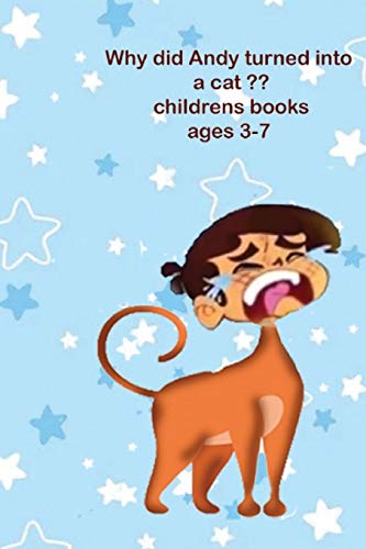 Why Did Andy Turned Into A Cat ?? Childrens Books Ages 3-7: Children Stories , Little Animals ,