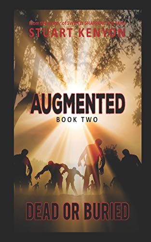 Dead Or Buried ?¢ Augmented Book 2: A Post-Apocalyptic Zombie Series