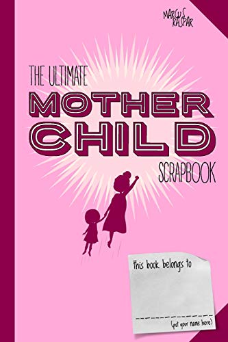 The Ultimate Mother Child Scrapbook (Personal Growth Journals)