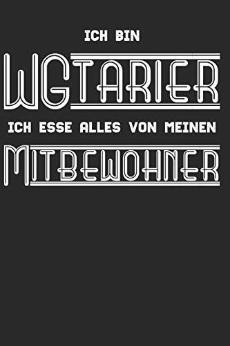 Ich Bin Ein Wgtarier, Ich Esse Alles Von Meinen Mitbewohner: Notizbuch F?r Studenten, Sch?ler ?ber 120 Seiten Kariertes 6X9 Format - Motiv: Lustiges Studenten Wg Spruch (German Edition)