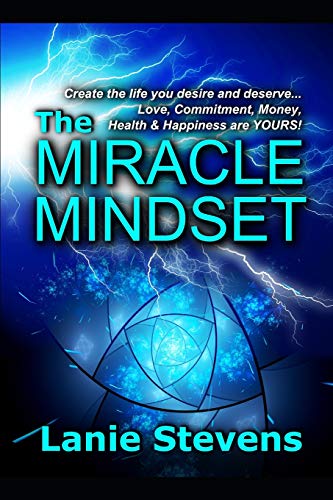 The Miracle Mindset: Love, Commitment, Money, Health & Happiness Are Yours: Practical Law Of Attraction Guide (For Women Only)