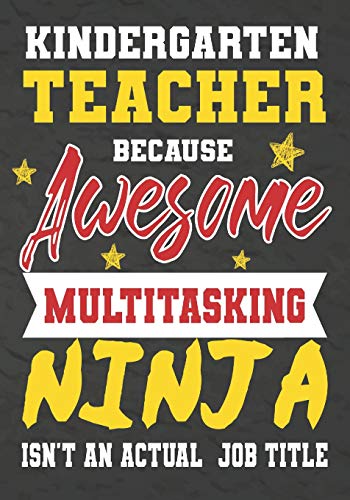 Kindergarten Teacher Because Awesome Multitasking Ninja Isn't An Actual Job Title: Perfect Year End Graduation Or Thank You Gift For Teachers,Teacher ... For Holidays,Retirement,Funny Teacher Gifts