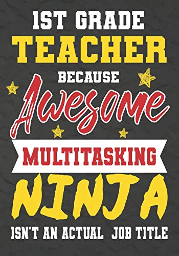 1St Grade Teacher Because Awesome Multitasking Ninja Isn't An Actual Job Title: Perfect Year End Graduation Or Thank You Gift For Teachers,Teacher ... For Holidays,Retirement,Funny Teacher Gifts