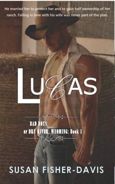 Lucas Bad Boys Of Dry River, Wyoming Book 1