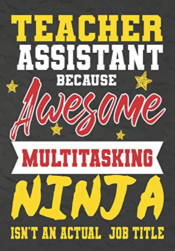Teacher Assistant Because Awesome Multitasking Ninja Isn't An Actual Job Title: Perfect Year End Graduation Or Thank You Gift For Teachers,Teacher ... For Holidays,Retirement,Funny Teacher Gifts