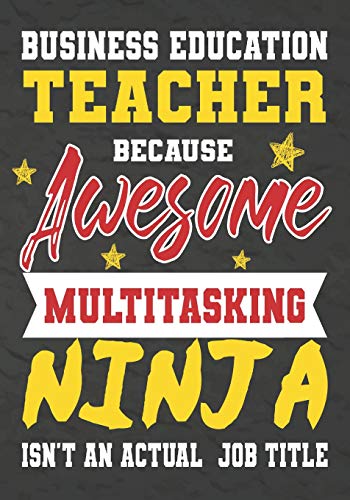 Business Education Teacher Because Awesome Multitasking Ninja Isn't An Actual Job Title: Perfect Year End Graduation Or Thank You Gift For ... For Holidays,Retirement,Funny Teacher Gifts