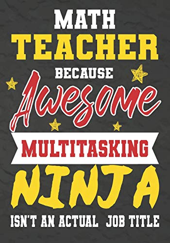 Math Teacher Because Awesome Multitasking Ninja Isn't An Actual Job Title: Perfect Year End Graduation Or Thank You Gift For Teachers,Teacher ... For Holidays,Retirement,Funny Teacher Gifts