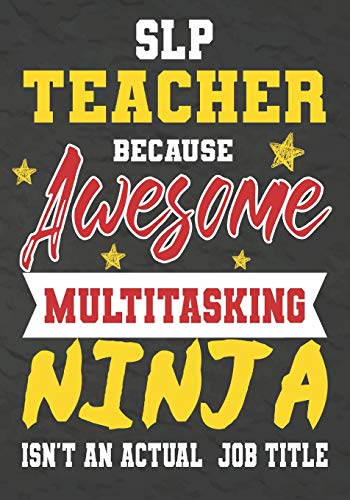 Slp Teacher Because Awesome Multitasking Ninja Isn't An Actual Job Title: Perfect Year End Graduation Or Thank You Gift For Teachers,Teacher ... For Holidays,Retirement,Funny Teacher Gifts