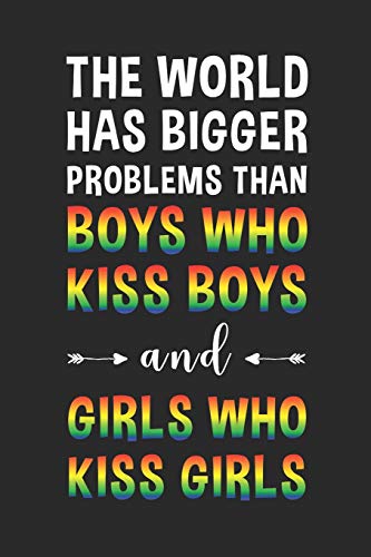 The World Has Bigger Problems Than Boys Who Kiss Boys And Girls Who Kiss Girls: Liniertes Notizbuch F?r Lgbt Anh?nger | 6 X 9 Zoll, Ca. A5 |100 Seiten ... Lgbt-Motiv | Notizbuch F?r Schule Und Arbeit