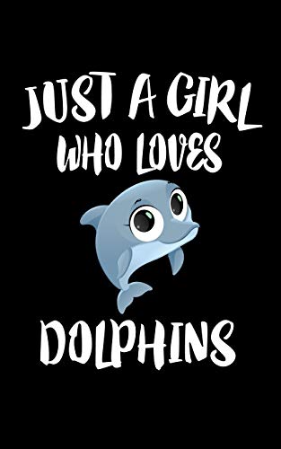 Just A Girl Who Loves Dolphins: Animal Nature Collection