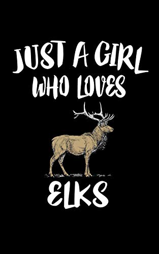 Just A Girl Who Loves Elks: Animal Nature Collection