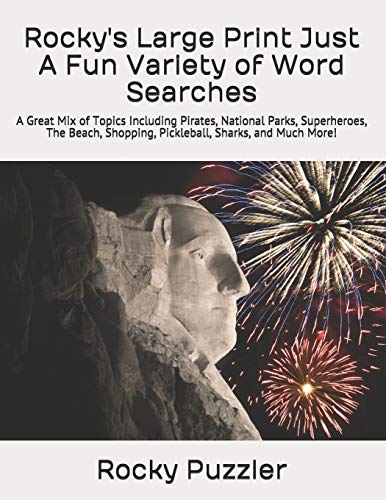 Rocky's Large Print Just A Fun Variety Of Word Searches: A Great Mix Of Topics Including Pirates, National Parks, Superheroes, The Beach, Shopping, Pickleball, Sharks, And Much More!