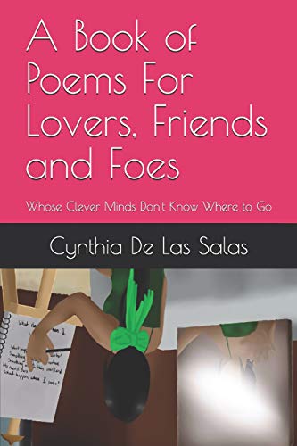 A Book Of Poems For Lovers, Friends And Foes: Whose Clever Minds Don't Know Where To Go