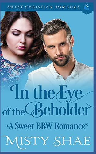In The Eye Of The Beholder: A Sweet Bbw Romance (Destiny On The Doorstep)