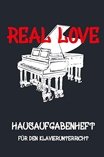 Real Love - Hausaufgabenheft Fur Den Klavierunterricht, Notizbuch Inkl. Notenlinienteil: Hausaufgabenheft, Notenlinien, Instrument, Notizen, Kind, ... Musik, Klavier, Keyboard (German Edition)