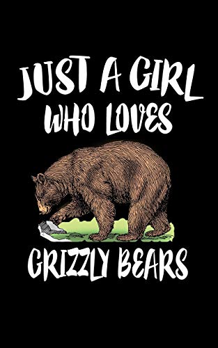 Just A Girl Who Loves Grizzly Bears: Animal Nature Collection