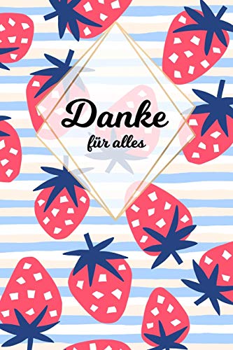 Danke F?r Alles: Tolles Geschenk F?r Alle Erzieher, Lehrer Und Jeden Dem Du Einfach Danke Sagen M÷Chtest, Notizbuch Mit 120 Seiten Als Softcover, 6X9Inches (Ca. A5) Motiv: Erdbeere (German Edition)