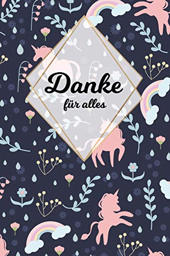 Danke F?r Alles: Tolles Geschenk F?r Alle Erzieher, Lehrer Und Jeden Dem Du Einfach Danke Sagen M÷Chtest, Notizbuch Mit 120 Seiten Als Softcover, 6X9Inches (Ca. A5) Motiv: Einhornwelt (German Edition)