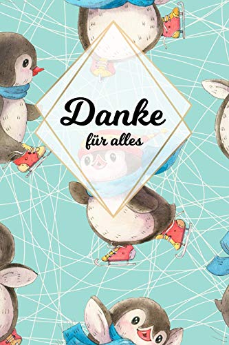 Danke F?r Alles: Tolles Geschenk F?r Alle Erzieher, Lehrer Und Jeden Dem Du Einfach Danke Sagen M÷Chtest, Notizbuch Mit 120 Seiten Als Softcover, 6X9Inches (Ca. A5) Motiv: Pinguin (German Edition)