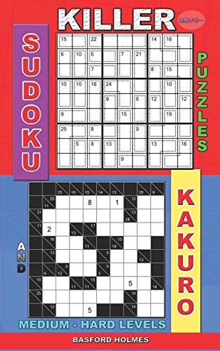 Killer Sudoku Puzzles And Kakuro.: Medium - Hard Levels. (Killer Sudoku And His Friends)