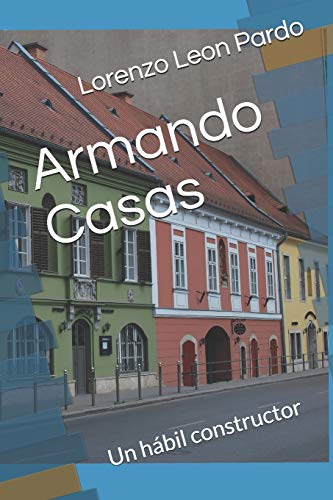 Armando Casas: Un H?ƒbil Constructor (Spanish Edition)