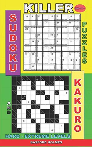 Killer Sudoku Puzzles And Kakuro.: Hard - Extreme Levels. (Killer Sudoku And His Friends)