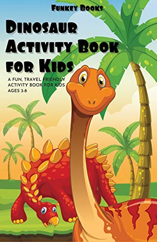 Dinosaur Activity Book For Kids: A Fun Travel Friendly Activity Book For Kids Ages 3-8 (Includes Coloring, Maze Puzzles And Moreà)