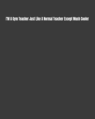 Iæm A Gym Teacher Just Like A Normal Teacher Except Much Cooler: Goal Sheet Included For The Motivated Teacher