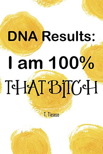 Dna Results: 100% That Bitch