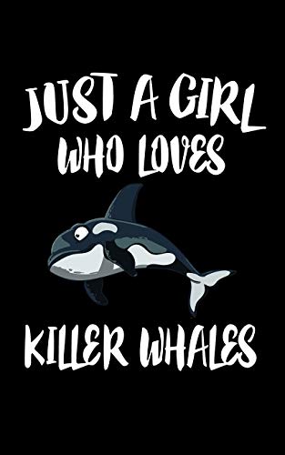 Just A Girl Who Loves Killer Whales: Animal Nature Collection - 9781075463471