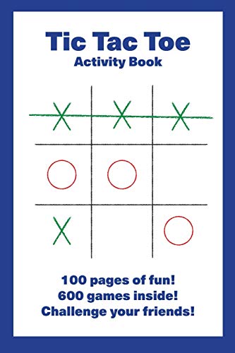 Tic Tac Toe Activity Book: 100 Pages Of Fun! 600 Games Inside! Challenge Your Friends!