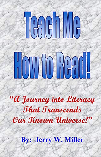 Teach Me How To Read!: "A Journey Into Literacy That Transcends Our Known Universe!"