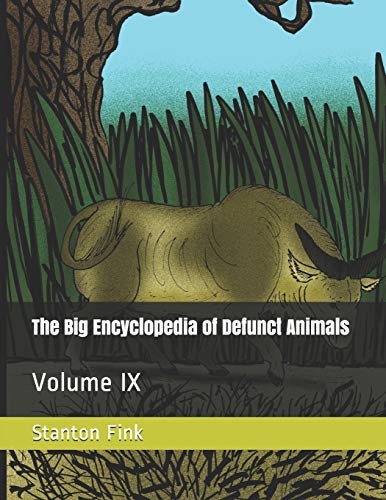 The Big Encyclopedia Of Defunct Animals: Volume Ix
